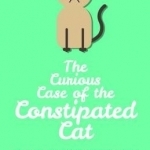 The Curious Case of the Constipated Cat and Other True Stories of Answered Prayer