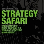 Strategy Safari: The Complete Guide Through the Wilds of Strategic Management