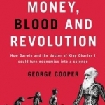 Money, Blood and Revolution: How Darwin and the Doctor of King Charles I Could Turn Economics into a Science