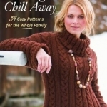 Knitting the Chill Away: 39 Cozy Patterns for the Whole Family
