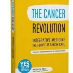 The Cancer Revolution - Integrative Medicine - the Future of Cancer Care: Your Guide to Integrating Complementary and Conventional Medicine