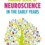 Making Sense of Neuroscience: Making Sense of Neuroscience in the Early Years