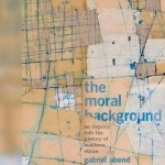 The Moral Background: An Inquiry into the History of Business Ethics