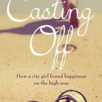 Casting off: How a City Girl Found Happiness on the High Seas