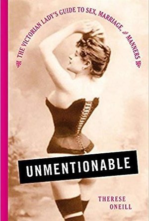 Unmentionable: The Victorian Lady&#039;s Guide to Sex, Marriage, and Manners
