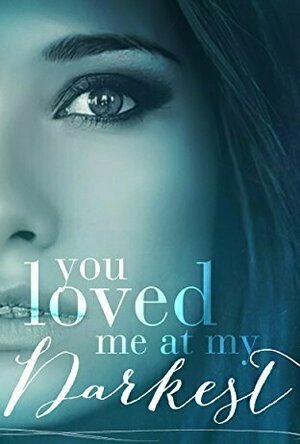 You Loved Me At My Darkest (You Loved Me, #1)