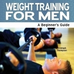 Weight Training for Men: A Beginner&#039;s Guide