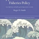 Japan&#039;s International Fisheries Policy: Law, Diplomacy and Politics Governing Resource Security