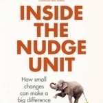 Inside the Nudge Unit: How Small Changes Can Make a Big Difference