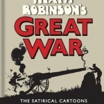 Heath Robinson&#039;s Great War: The Satirical Cartoons