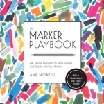 The Marker Playbook: 44 Simple Exercises to Draw, Design and Dazzle with Your Marker - Build Your Skills: Use Your Tools!