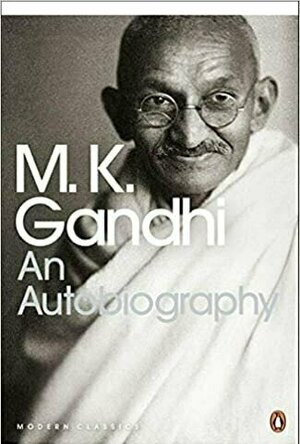 Gandhi, an Autobiography: The Story of My Experiments with Truth