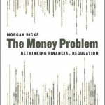 Money Problem: Rethinking Financial Regulation