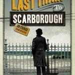 The Last Train to Scarborough