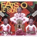 Power of Three by Fatso Jetson