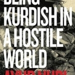 Being Kurdish in a Hostile World