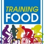 Training Food: Get the Fuel You Need to Achieve Your Goals - Before, During and After Exercise