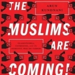 The Muslims are Coming: Islamophobia, Extremism, and the Domestic War on Terror