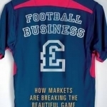 Football Business: How Markets are Breaking the Beautiful Game