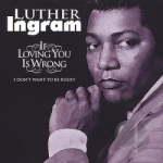 If Loving You Is Wrong I Don&#039;t Want to Be Right by Luther Ingram