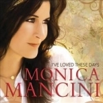 I&#039;ve Loved These Days by Monica Mancini