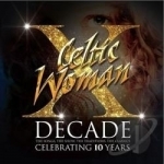 Decade: The Songs, The Show, The Tradition, The Classics by Celtic Woman