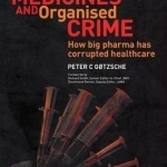 Deadly Medicines and Organised Crime: How Big Pharma Has Corrupted Healthcare