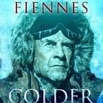 Colder: The Illustrated Story of Britain&#039;s Greatest Polar Explorer