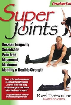 Super Joints: Russian Longevity Secrets for Pain-Free Movement, Maximum Mobility &amp; Flexible Strength