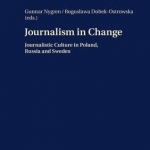 Journalism in Change: Journalistic Culture in Poland, Russia and Sweden