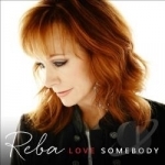 Love Somebody by Reba Mcentire