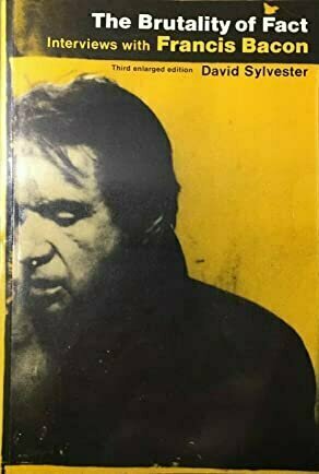 The Brutality of Face: Interviews with Francis Bacon