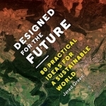 Designed for the Future: 80 Practical Ideas for a Sustainable World