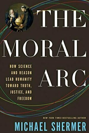 The Moral Arc: How Science Makes Us Better People