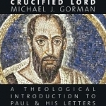 Apostle of the Crucified Lord: A Theological Introduction to Paul and His Letters