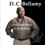Give Some Body to Somebody by DC Bellamy