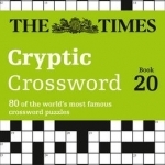 The Times Cryptic Crossword Book 20: 80 of the World&#039;s Most Famous Crossword Puzzles