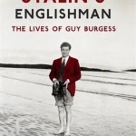 Stalin&#039;s Englishman: The Lives of Guy Burgess