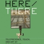 Here/There: Telepresence, Touch, and Art at the Interface