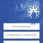 A Peaceful Conquest: Woodrow Wilson, Religion, and the New World Order