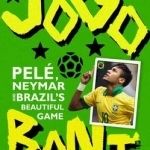 Jogo Bonito: Pele, Neymar and Brazil&#039;s Beautiful Game