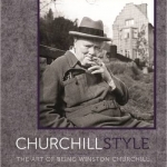 Churchill Style: The Art of Being Winston Churchill