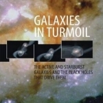 Galaxies in Turmoil: The Active and Starburst Galaxies and the Black Holes That Drive Them