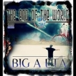 End of the World by Big Alta