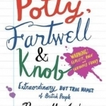 Potty, Fartwell and Knob: From Luke Warm to Minty Badger - Extraordinary But True Names of British People