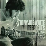 Deep Cuts by Tony Joe White