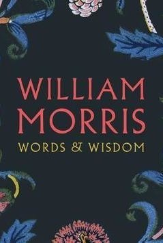 William Morris: Words &amp; Wisdom