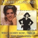 Who&#039;s Sorry Now/This Is the Way That I Feel by Marie Osmond
