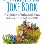The Farming Joke Book: A Collection of Agricultural Jokes, Amusing Stories and Anecdotes