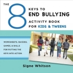 The 8 Keys to End Bullying Activity Book for Kids &amp; Tweens: Worksheets, Quizzes, Games, &amp; Skills for Putting the Keys into Action